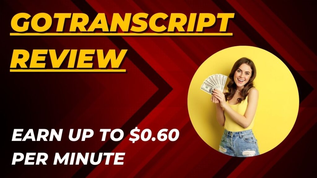GoTranscript Review Earn Up to $0.60 Per Minute